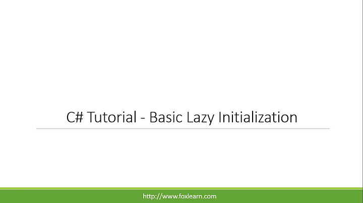 C# Tutorial - Lazy Initialization