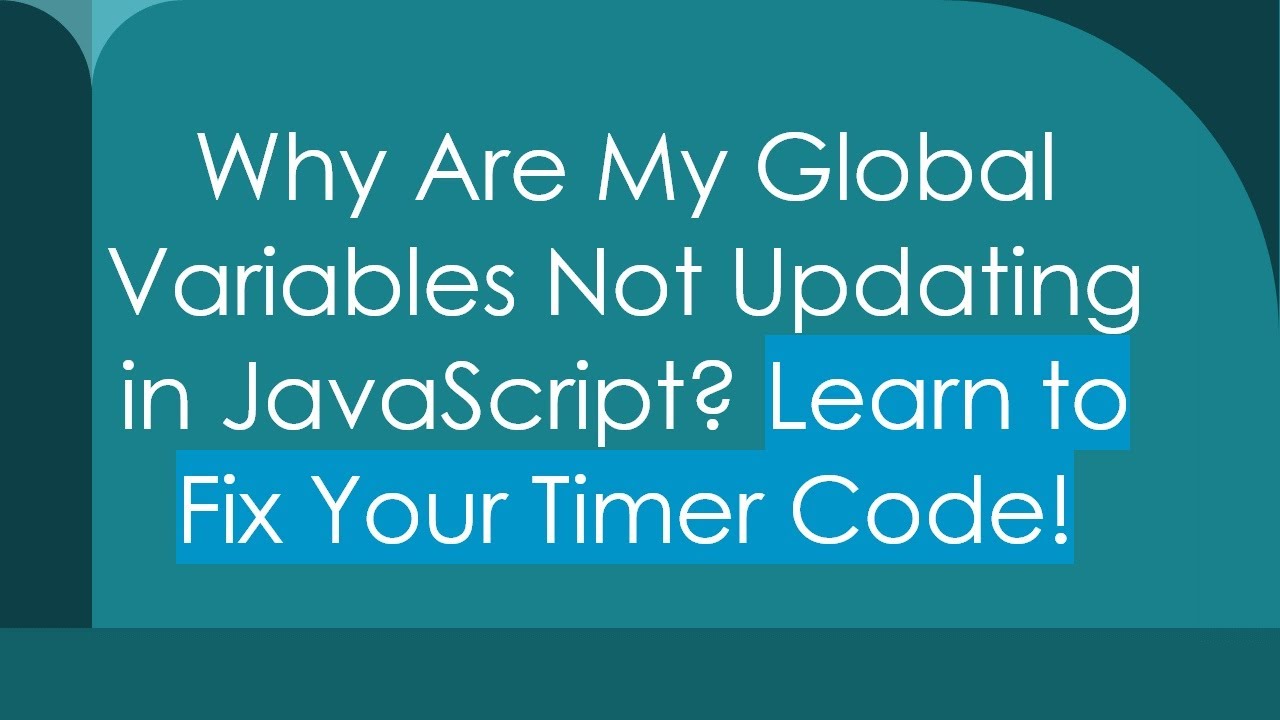 Why Are My Global Variables Not Updating in JavaScript? Learn to Fix ...