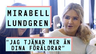 Mirabell Lundgren "jag tjänar mer än dina föräldrar"