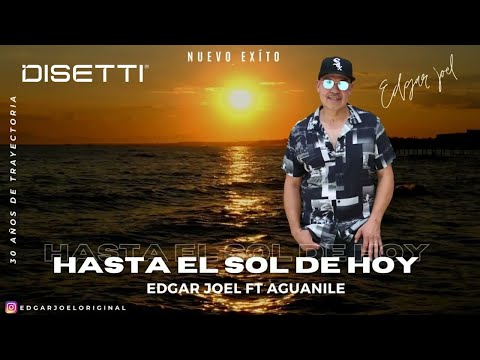 Hasta El Sol De Hoy - Edgar Joel Ft Aguanilé