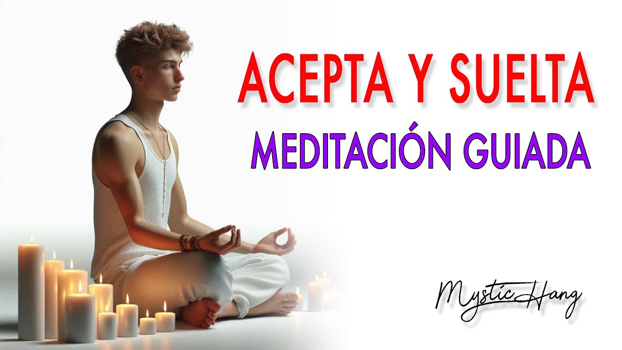 Transforma tu Mente: Meditación Guiada para Aceptar y Soltar. ️ - YouTube