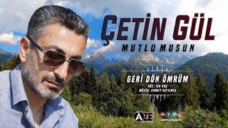 Çetin Gül - Geri Dön Ömrüm