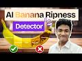 How I Built a Banana Ripeness Detector using Machine Learning | Computer Vision Project