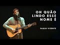 Oh Quão Lindo Esse Nome É (Paulo Vicente)