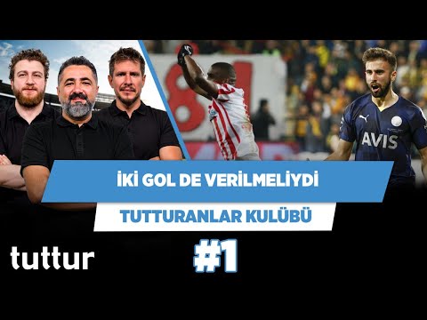 Hem Rossi’nin hem Fernando’nun golü verilmeliydi | Serdar Ali & Uğur & Irmak | Tutturanlar Kulübü #1