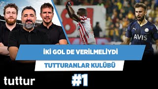 Hem Rossi’nin hem Fernando’nun golü verilmeliydi | Serdar Ali & Uğur & Irmak | Tutturanlar Kulübü #1