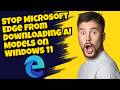 Stop Microsoft Edge from Downloading AI Models on Windows 11