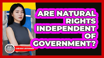 Are Natural Rights Independent Of Government?