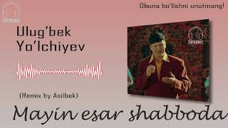 Ulug'bek Yo'lchiyev - Mayin esar shabboda (remix by Asilbek) #2024 @TopRemex obuna bo'ling