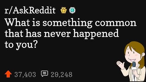 What is something common that has never happened to you?