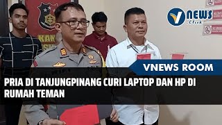 Pria Di Tanjungpinang Curi Laptop Dan Hp Di Rumah Teman