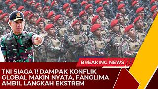 INDONESIA SIAGA 1! Imbas Perang Timur Tengah, Panglima TNI Bunyikan Alarm Waspada Penuh