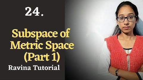 24. Subspace in Metric Space(Part 1) || Metric Space || Theorem || Ravina Tutorial || in Hindi