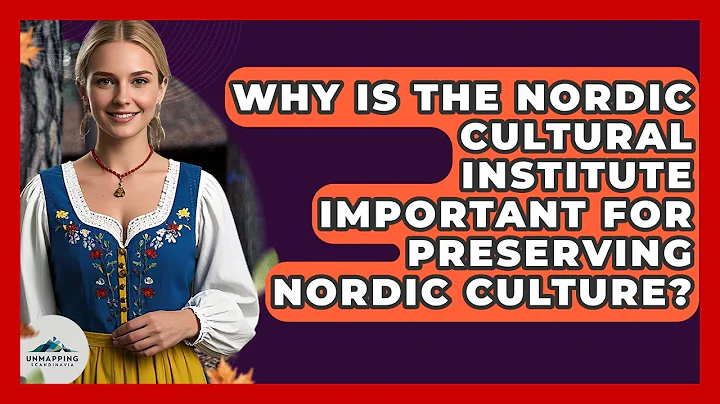 Why Is the Nordic Cultural Institute Important for Preserving Nordic Culture?