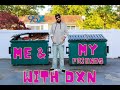 Me &amp; My Friends with dXn: S1 E1