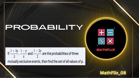 A6_If (1+3p)/3, (1-p)/4 and (1-2p)/2 are the probabilities of three mutually exclusive events,