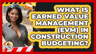 What Is Earned Value Management (EVM) In Construction Budgeting - Construction Jobs