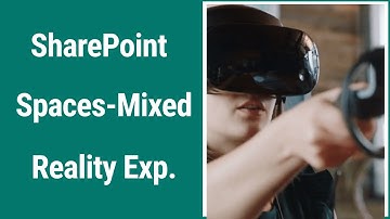 SharePoint Spaces - Mixed Reality for the Enterprise