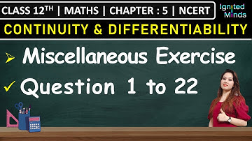 Class 12th Maths Chapter 5 | Miscellaneous Exercise (Q1 to Q22) | Continuity and Differentiability