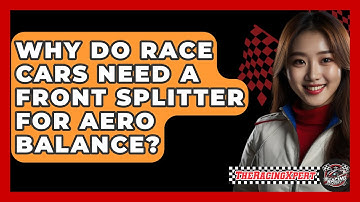 Why Do Race Cars Need A Front Splitter For Aero Balance? - The Racing Xpert