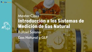 Master Class: Introducción a los Sistemas de Medición de Gas Natural