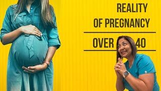 What makes pregnancy after 40 years a big deal ?