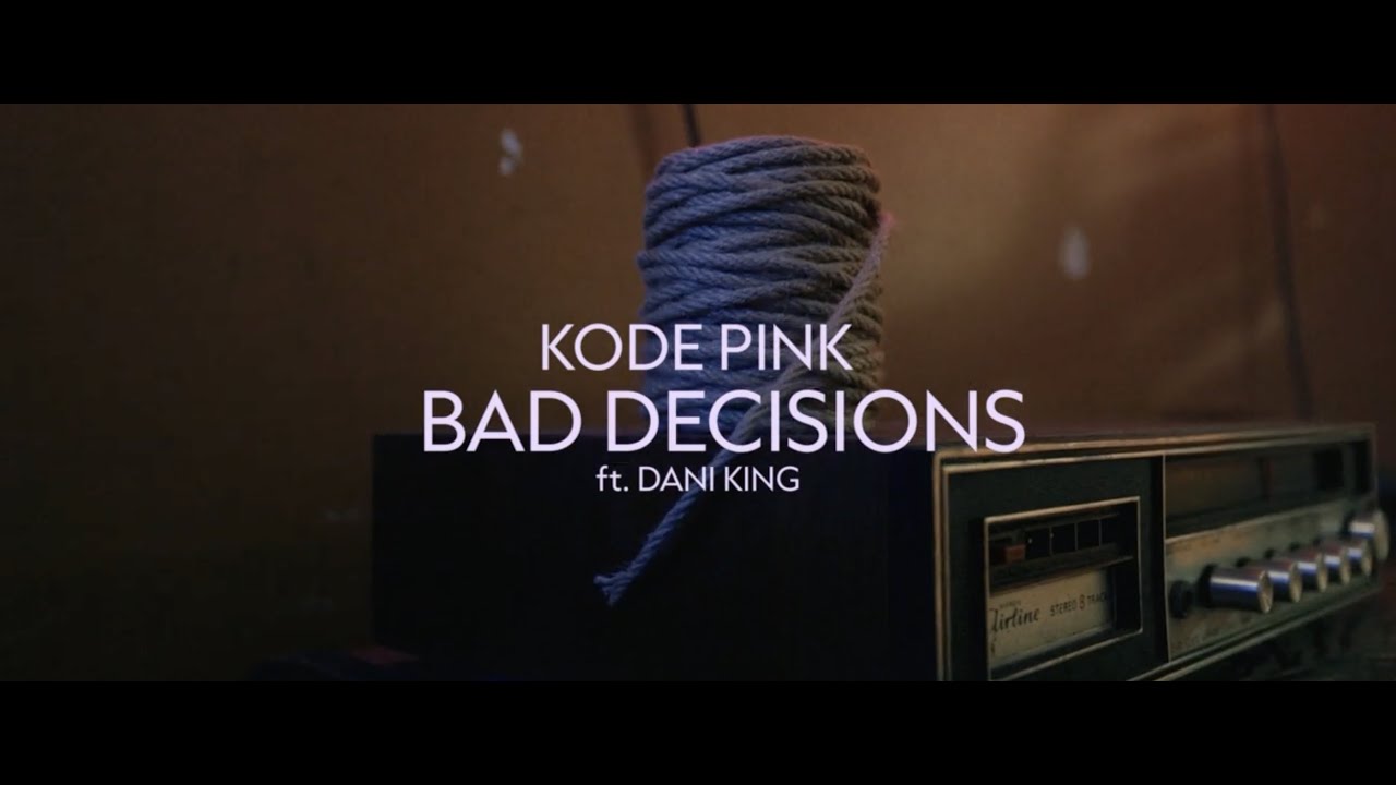 Kode PinK   Bad Decisions ft Dani King