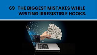 69  The biggest mistakes while writing irresistible hooks.