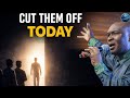 Cut Them Off: Why You Need to Dump These Friends Today. | Apostle Joshua Selman