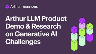 [Webinar] Arthur LLM Product Demo & Research on Generative AI Challenges
