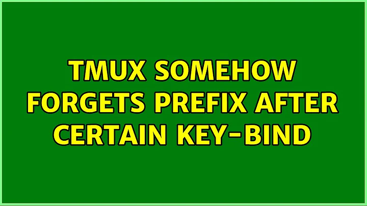 Tmux somehow forgets prefix after certain key-bind
