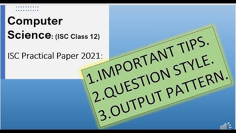 ISC COMPUTER SCIENCE PRATICAL PAPER CLASS 12 | 2021 | USEFUL TIPS | QUESTION SYTLE | OUTPUT PATTERN.