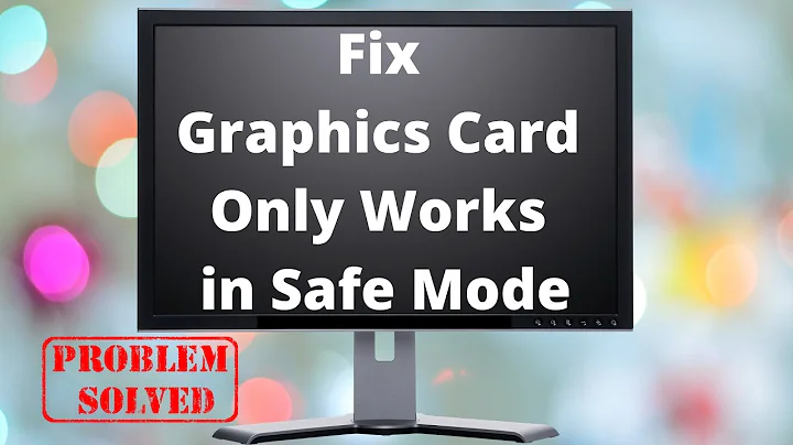 Fix Graphics Card Only Works in Safe Mode