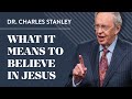 What it means to believe in jesus  dr charles stanley