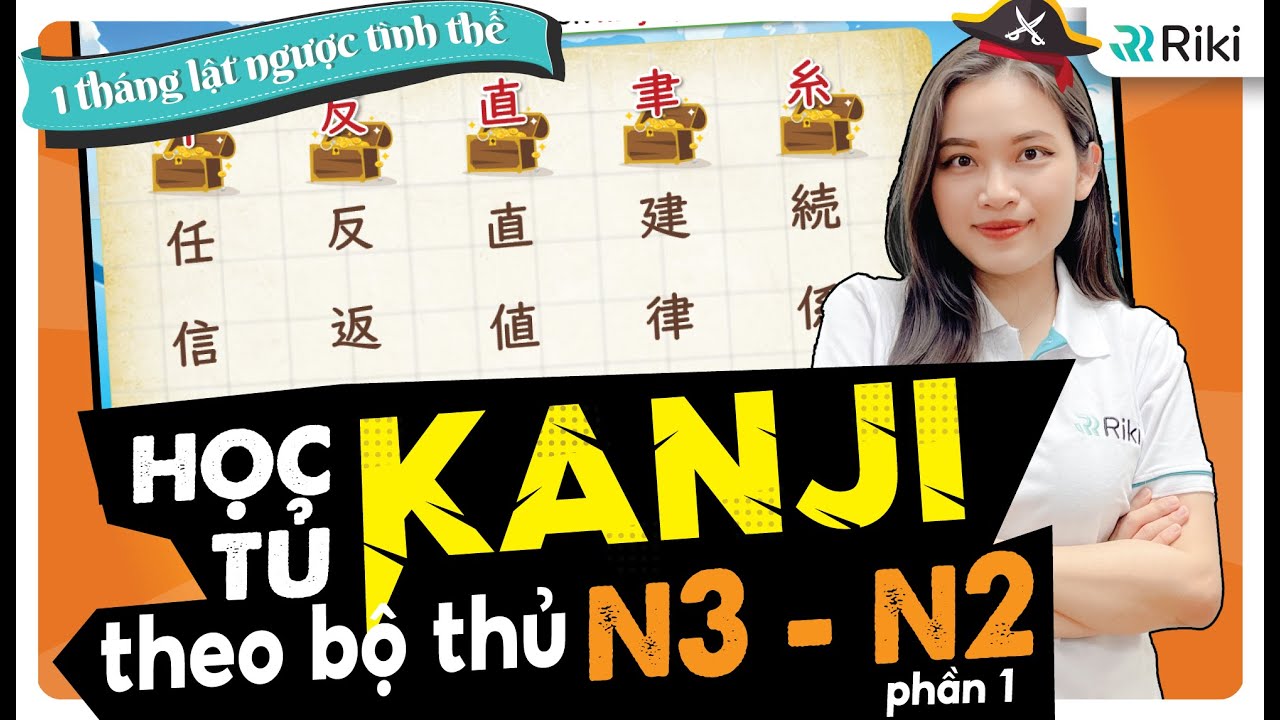 Tổng hợp 50 KANJI N3 - N2 cùng bộ thủ bám sát nhất đề thi JLPT 7/2024