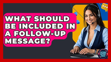 What Should Be Included In A Follow-Up Message? - Customer Support Coach