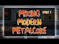 MIXING MODERN METALCORE! PART 1 (MIXING)