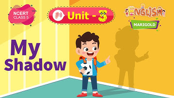 My Shadow - Marigold Unit 3 - NCERT English Class 5 [Listen]