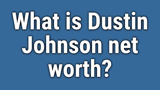 What is Dustin Johnson net worth?