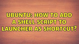 Ubuntu: How to add a shell script to launcher as shortcut? screenshot 5