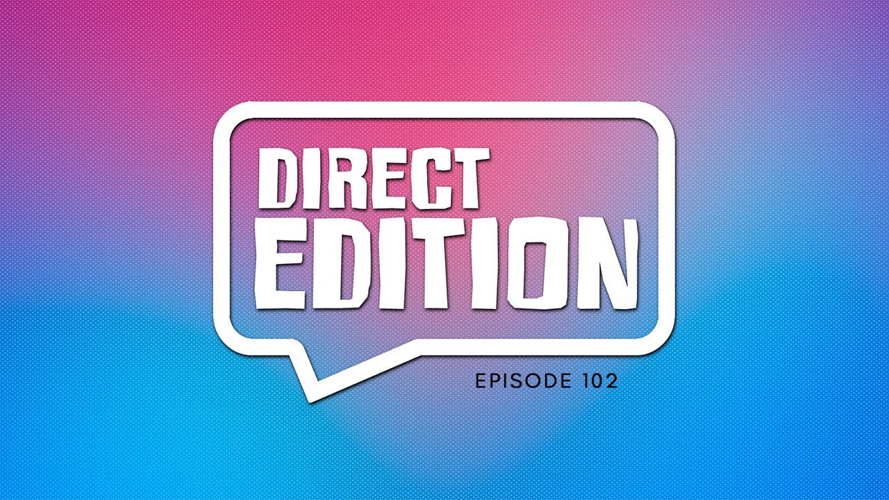 Direct Edition Episode 102 YouTube