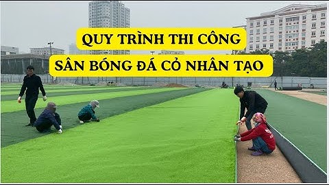Quy Trình Thi Công Sân Bóng Đá Cỏ Nhân Tạo chuẩn nhất 2024