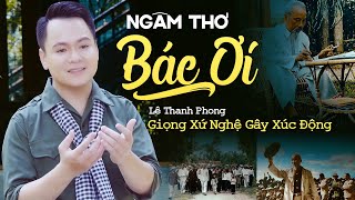 Ngâm Thơ BÁC ƠI! giọng Nghệ cực xúc động nghe là khóc - Lê Thanh Phong | Ngâm Thơ Về Bác Hồ