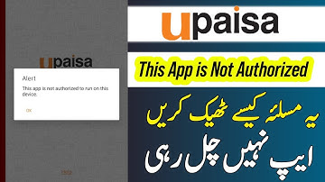 This app is not authorized to run on this device | upaisa app not working