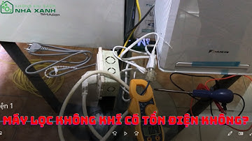 DÙNG MÁY LỌC KHÔNG KHÍ CÓ TỐN ĐIỆN KHÔNG?|Nhà Xanh Không Khí Sạch