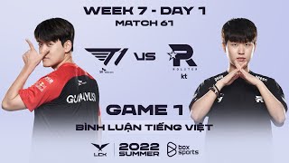 [27.07.2022] T1 vs KT - Ván 1 | Bình Luận Tiếng Việt | LCK Mùa Hè 2022