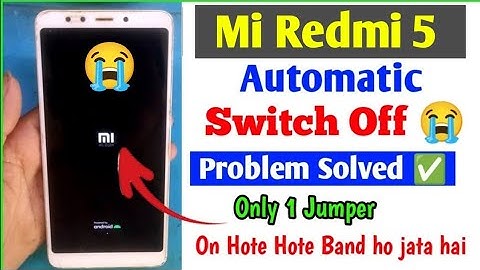 Redmi 5 automatic switch off problem || redmi 5 on off problem || redmi 5 restart problem fix 100%