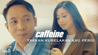 Caffeine - Takkan Kurelakan Kau Pergi