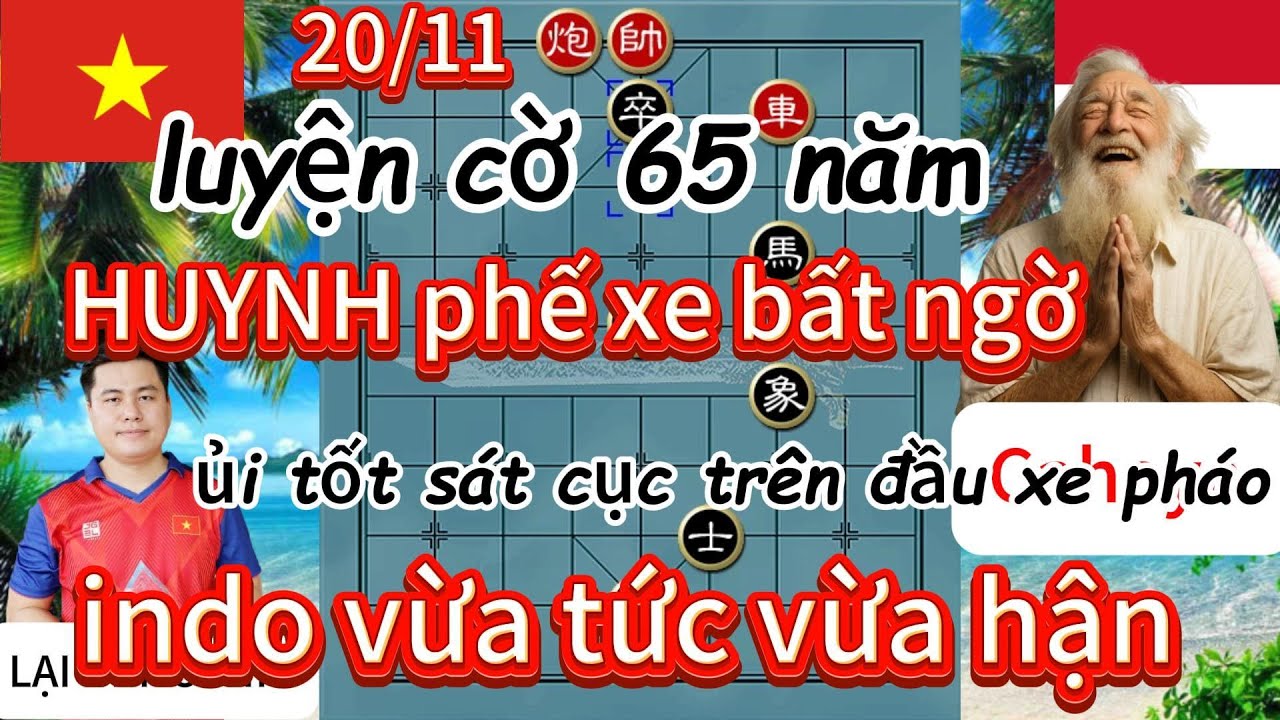 luyện cờ 65 năm HUYNH phế xe bất ngờ ủi tốt sát cục trên đầu xe pháo ,indo vừa tức vừa hận