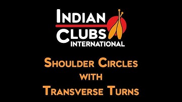 INDIAN CLUBS INTERNATIONAL | Shoulder Circles with Transverse Turns